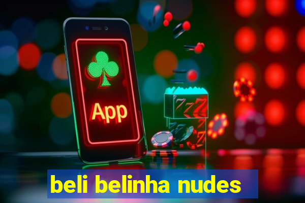 beli belinha nudes